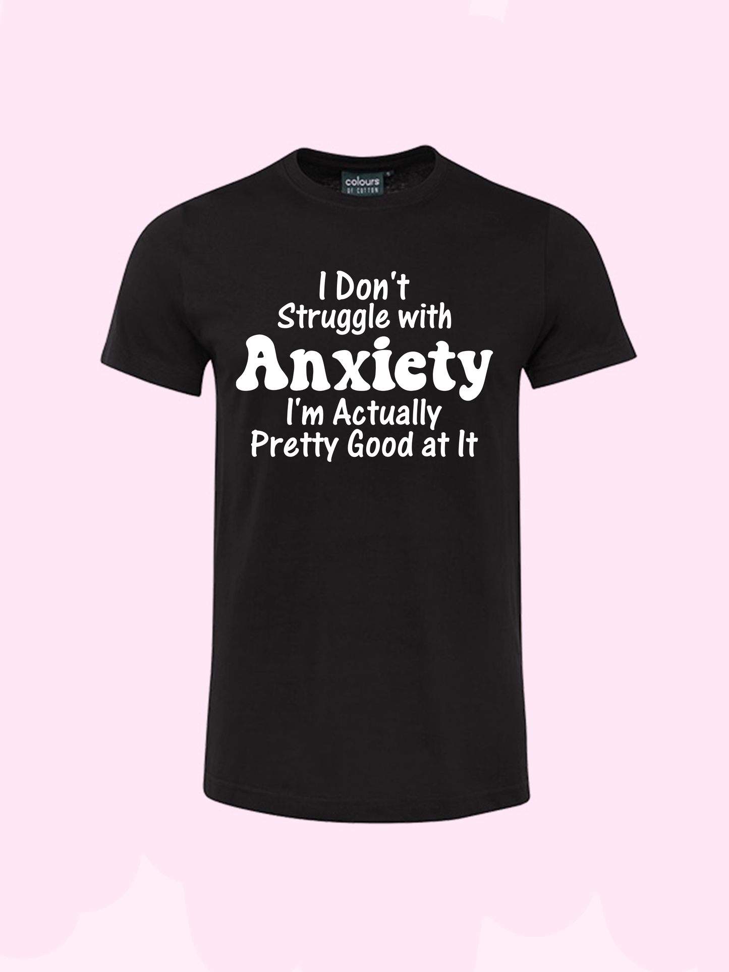 I Dont Struggle With Anxiety Tshirt