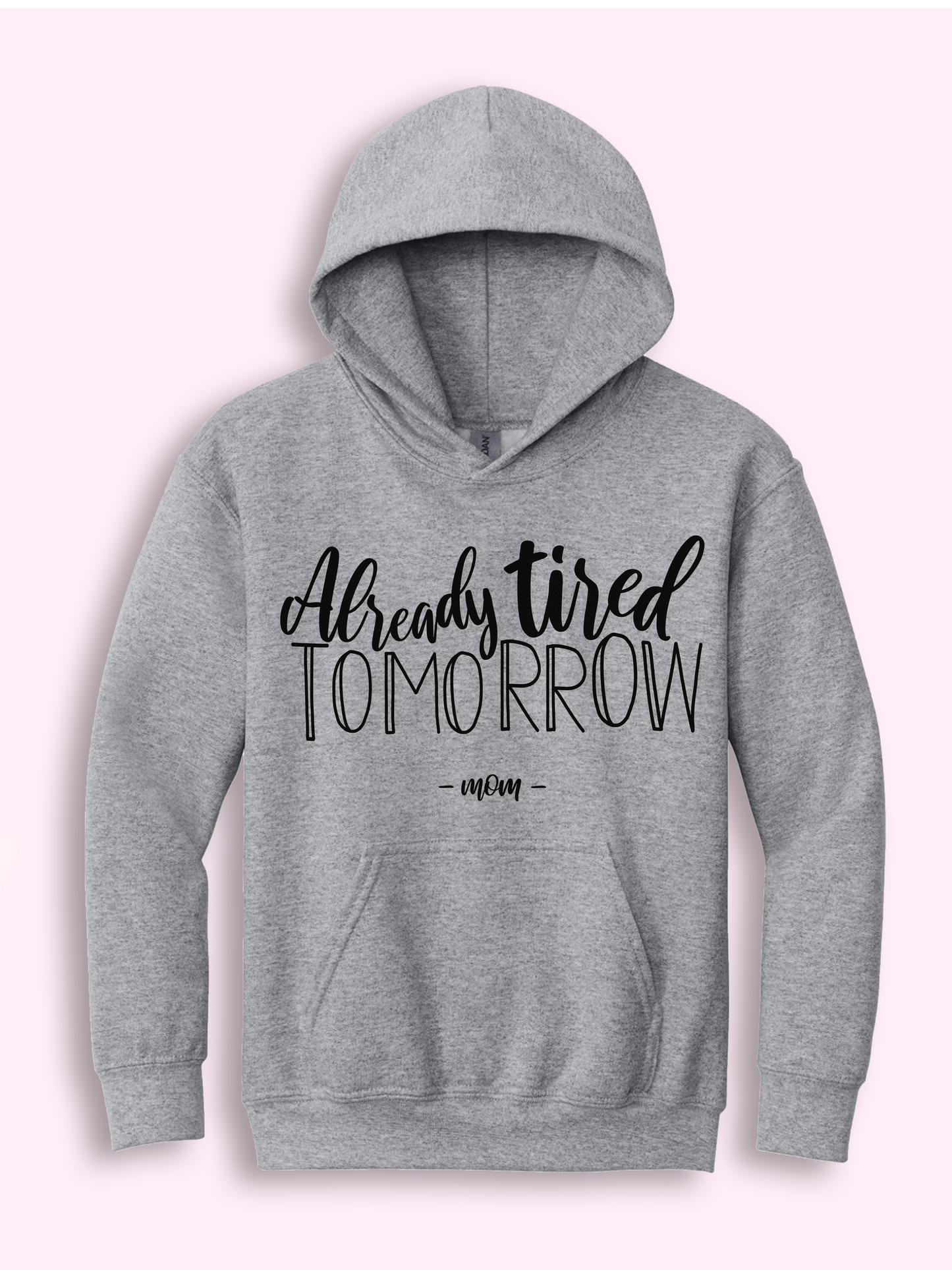 Already Tired Tomorrow -Mom Hoodie