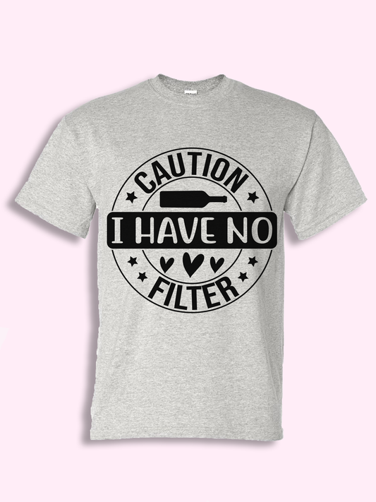 Caution I Have No Filter Tshirt