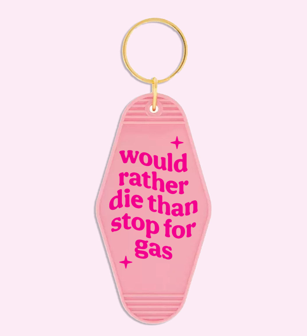 Would Rather Die Than Stop For Gas Keychain