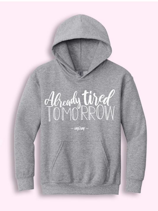 Already Tired Tomorrow -Mom Hoodie