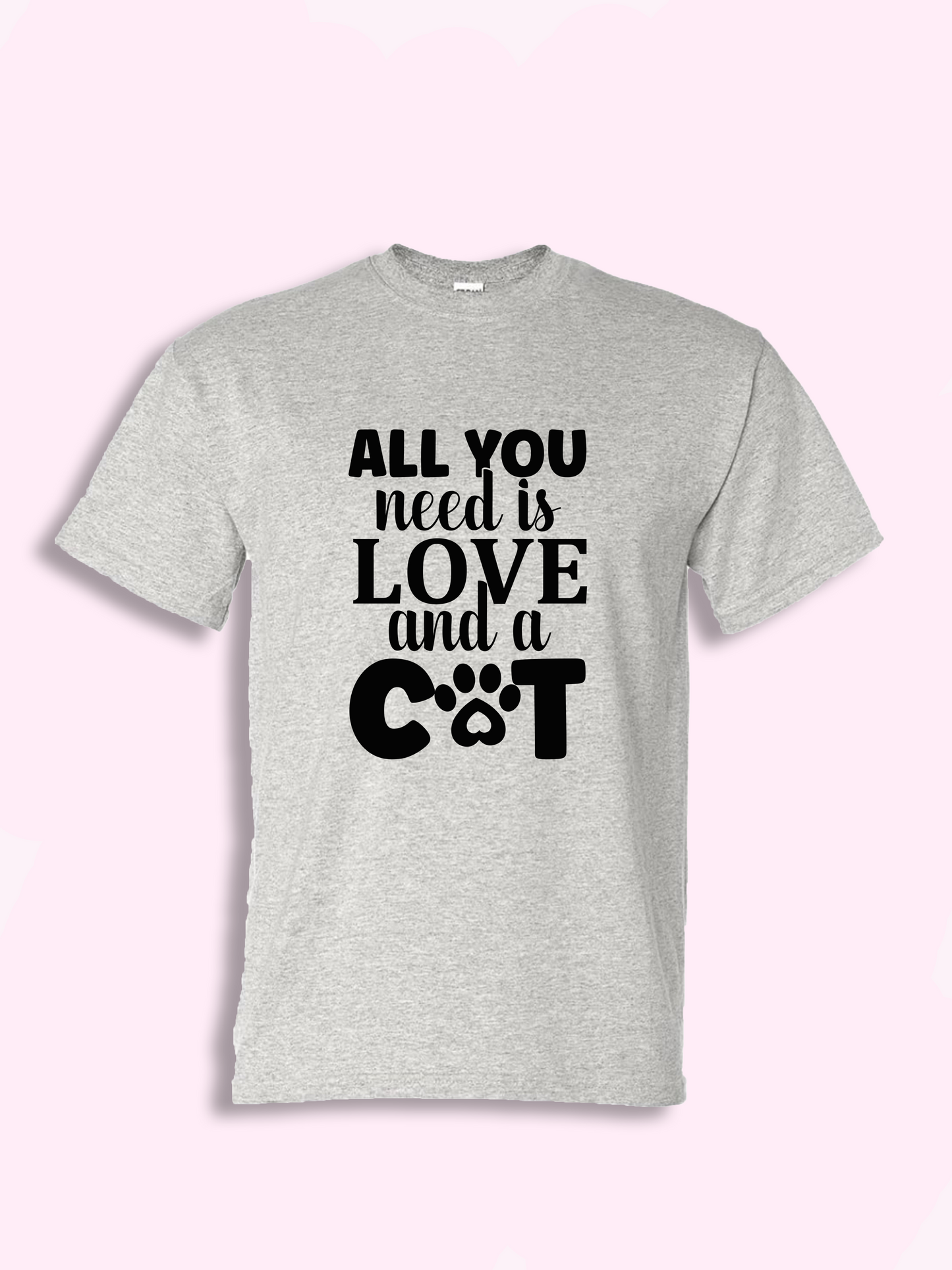 All You Need Is Love And A Cat Tshirt