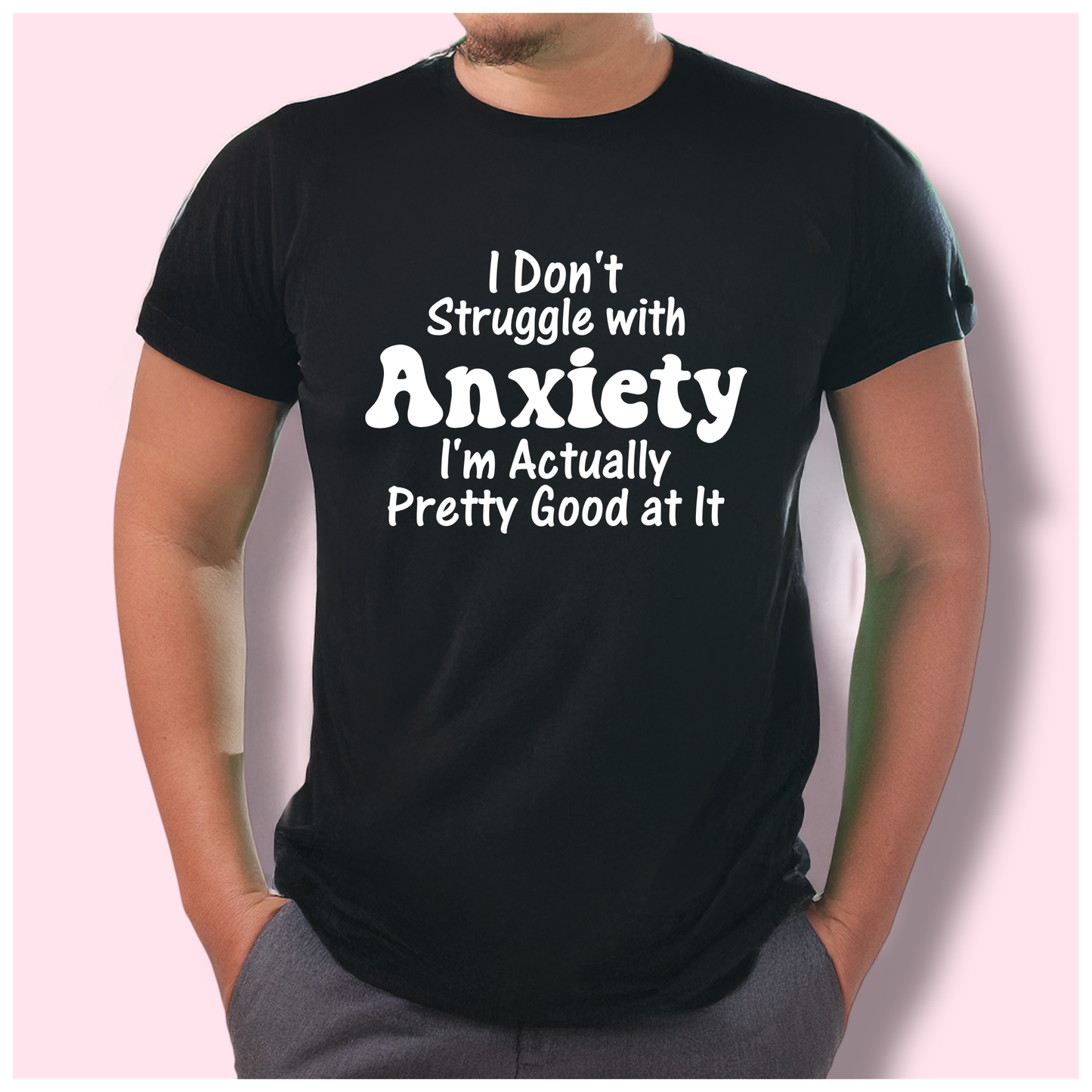 I Dont Struggle With Anxiety Tshirt