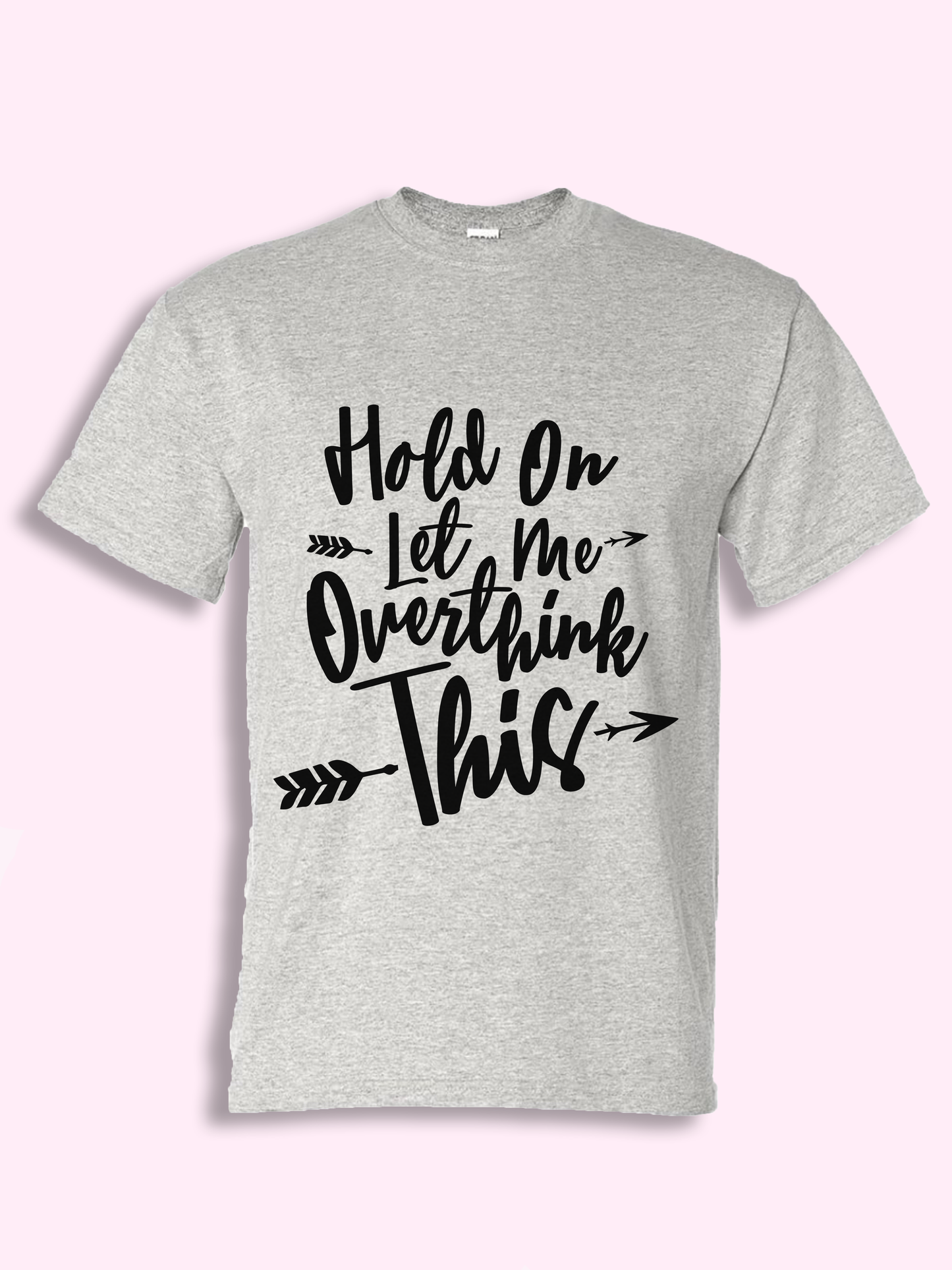 Hold On Let Me Overthink This Tshirt