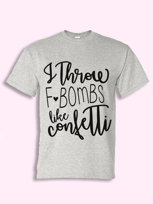 I Throw F-Bombs Like Confetti Tshirt