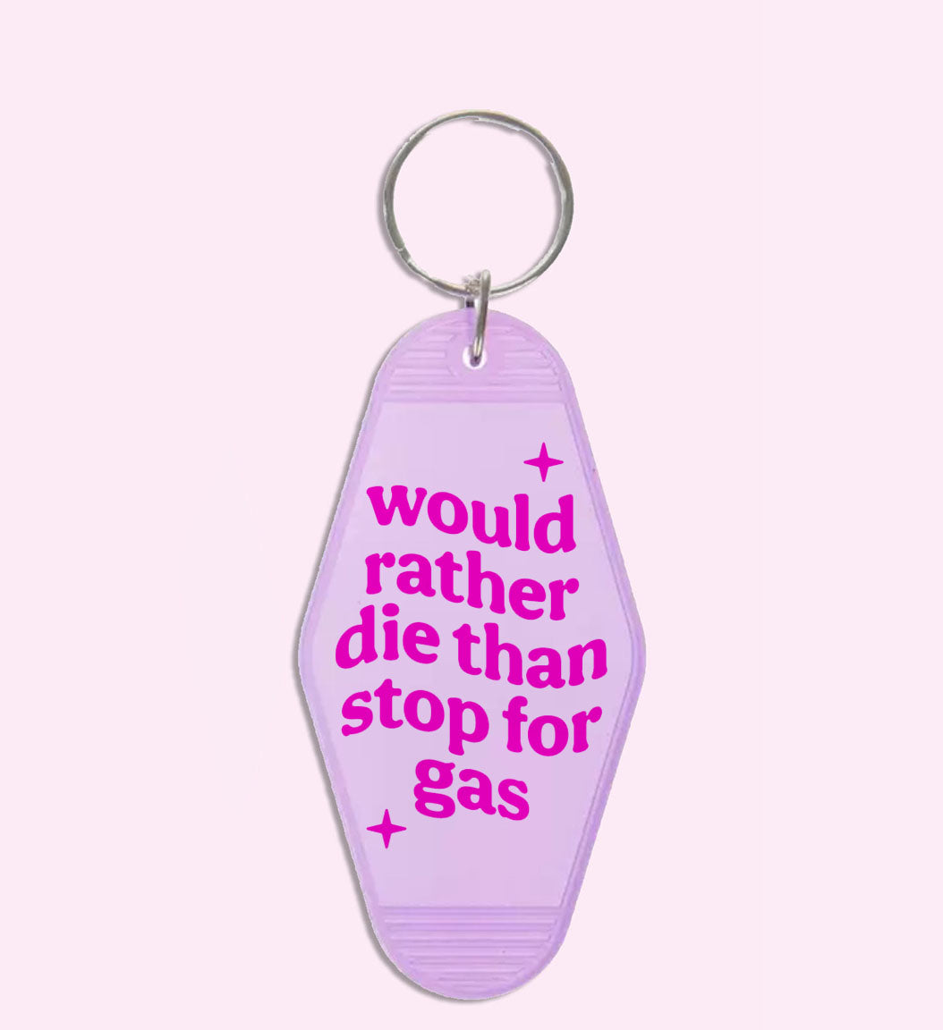 Would Rather Die Than Stop For Gas Keychain