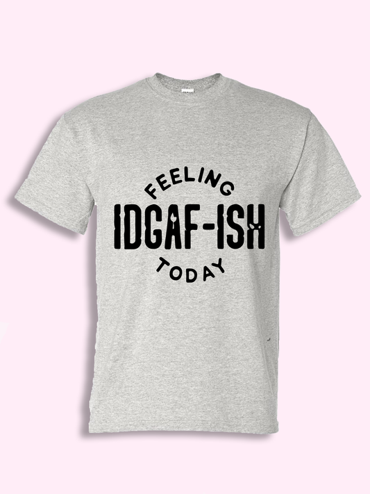 Feeling IDGAF Tshirt