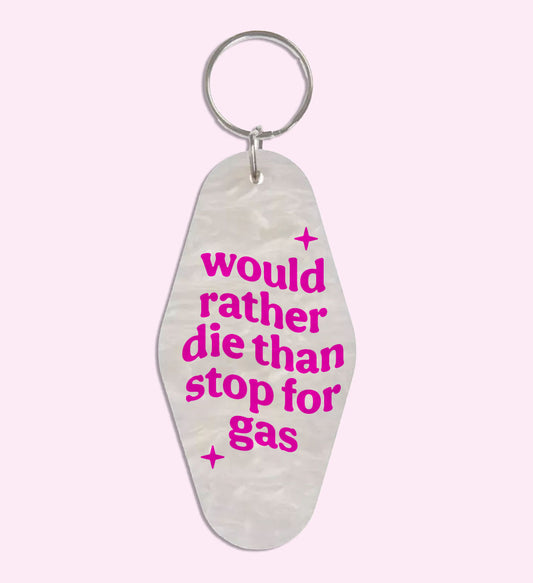 Would Rather Die Than Stop For Gas Keychain