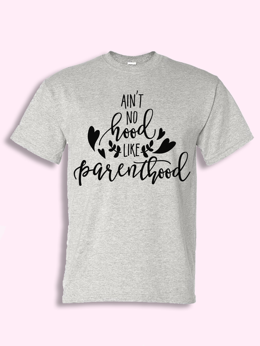 Ain’t No Hood Like Parenthood Tshirt