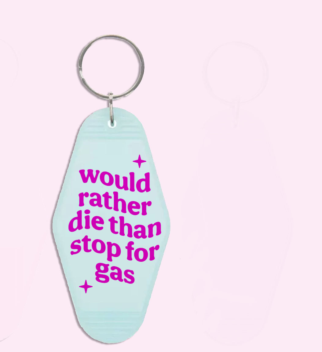 Would Rather Die Than Stop For Gas Keychain