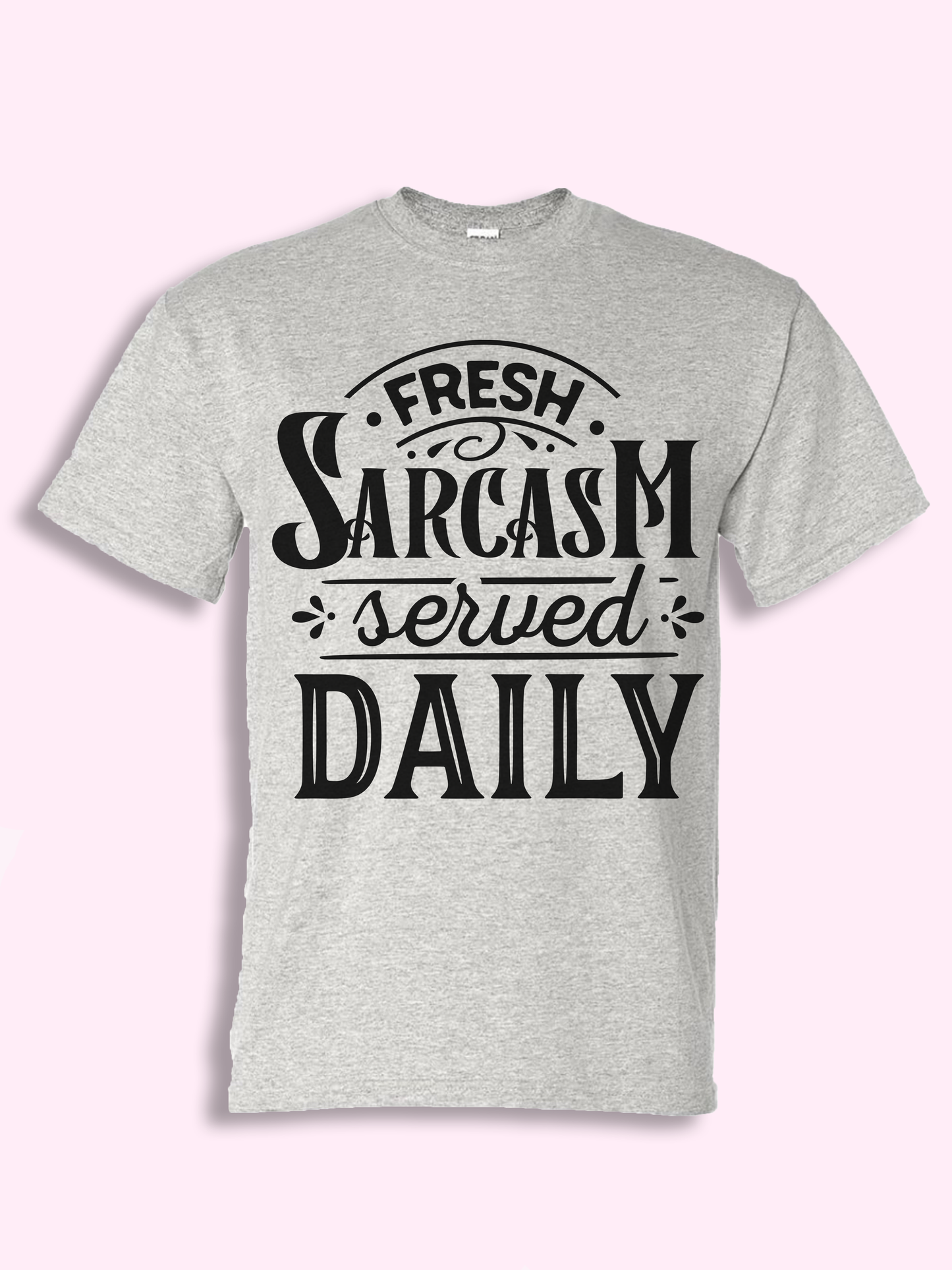 Fresh Sarcasm Served Daily T-shirt