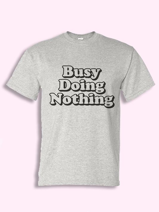 Busy Doing Nothing Tshirt